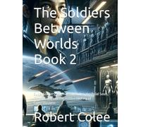 The Soldiers Between Worlds Book 2: Super Soldiers, Engineered Bodies, Artificial Souls, Time Travel, and the Hidden History of Consciousness