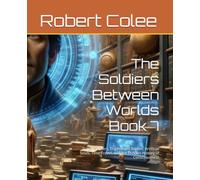 The Soldiers Between Worlds Book 7: Super Soldiers, Engineered Bodies, Artificial Souls, Time Travel, and the Hidden History of Consciousness