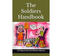 The Soldiers Handbook: Of Vulgar, Crude and Offensive Rhymes