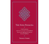 The Sole Panacea: A Brief Commentary on the Seven-Line Prayer to Guru Rinpoche That Cures the Suffering of the Sickness of Karma and Defilement