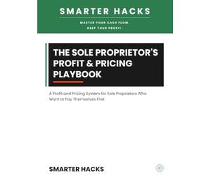 The Sole Proprietor's Profit & Pricing Playbook: A Profit and Pricing System for Sole Proprietors Who Want to Pay Themselves First
