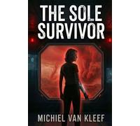 The Sole Survivor: A Cyberpunk Survival Thriller of Corporate Control and Human Augmentation (Survival Protocol Series)