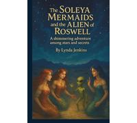 The Soleya Mermaids and the Alien of Roswell: A shimmering adventure among stars and secrets