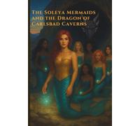 The Soleya Mermaids and the Dragon of Carlsbad Caverns