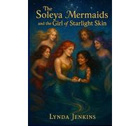 The Soleya Mermaids and the Girl of Starlight Skin