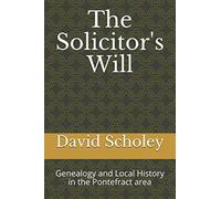 The Solicitor's Will: Genealogy and Local History in the Pontefract area