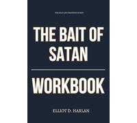 The Solid Life Strategies Within The Bait of Satan Workbook: A Step-by-Step System for Escaping Offense, Releasing Bitterness, and Taking Back Your Spiritual Power