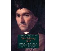 The Solitary Self: Jean-Jacques Rousseau in Exile and Adversity