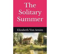The Solitary Summer: The 1899 Literary Fiction Classic (Annotated)