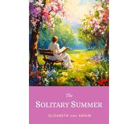 The Solitary Summer: The 1899 Victorian Summer Memoir That Still Charms Readers Today