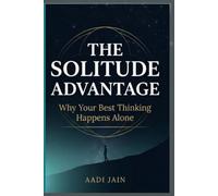 The Solitude Advantage: Why Your Best Thinking Happens Alone