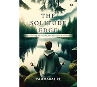 The Solitude Edge: Harnessing Solitude for Success and Growth