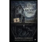 The Solitude of Ancient Things: A Ghost Story, In the dark beneath the floorboards, something ancient is waiting to be heard.: 2 (Shadows Beneath the Floorboards Novel series)