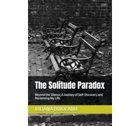 The Solitude Paradox: Beyond the Silence: A Journey of Self-Discovery and Reclaiming My Life.