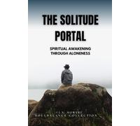 The Solitude Portal: Discovering Spiritual Awakening and Inner Strength in Times of Aloneness