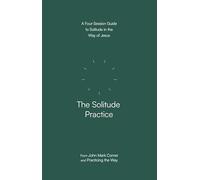 The Solitude Practice: A Four-Session Guide to Solitude in the Way of Jesus