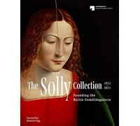 The Solly Collection 1821-2021: Founding the Berlin Gemäldegalerie