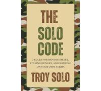 The Solo Code: 7 rules for moving smart, staying hungry, and winning on your own terms.