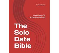 The Solo Date Bible: 1,000 Ways To Prioritize Yourself
