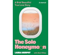 The Solo Honeymoon: A Brief, Beautiful True Love Story