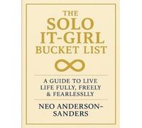 The Solo It-Girl Bucket List: A Guide To Live Fully, Freely & Fearlessly