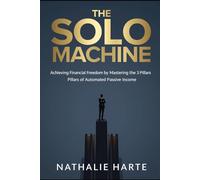 The Solo Machine: Master Focus, Systematize Success, and Build a Self-Sustaining Path to Achievement: 1 (The Solo Success Series)