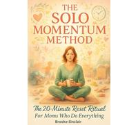 The Solo Momentum Method: Build Peace, Energy & Focus in 20 Minutes a Day