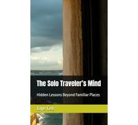 The Solo Traveler’s Mind: Hidden Lessons Beyond Familiar Places