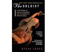 The Soloist: A Lost Dream, an Unlikely Friendship, and the Redemptive Power of Music