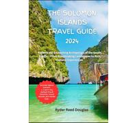 The Solomon Islands Travel Guide 2024: Explore the Enchanting Archipelago of the South Pacific - From Breathtaking Landscapes to Rich Cultural Experiences