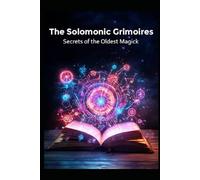 The Solomonic Grimoires: Secrets of the Oldest Magick