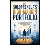 THE SOLOPRENEUR'S HIGH MARGIN PORTFOLIO: A Strategic Wealth-Building Roadmap to Turn Solo Business Profit Into a $1M+ Investment Engine.: 2 (Solopreneur's Wealth Creation Series)