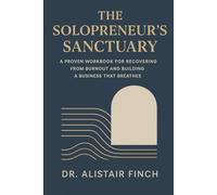 The Solopreneur's Sanctuary: A Proven Workbook for Recovering from Burnout and Building a Business That Breathes