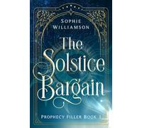 The Solstice Bargain: a dark and witty portal fantasy (Prophecy Filler)