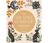 The Solstice Yearbook: A year of rituals, festivals and ancient magic for modern life (Verbena Yearbooks)