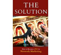 THE Solution: How to Become a Pro at Network Marketing