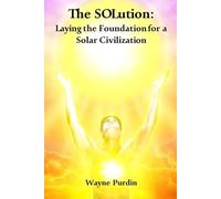 The SOLution: Laying the Foundation for a Solar Civilization