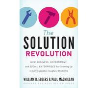 The Solution Revolution: How Business, Government, and Social Enterprises Are Teaming Up to Solve Society's Toughest Problems