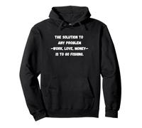 The solution to any problem work, love, money is to go fish Pullover Hoodie