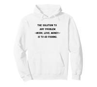 The solution to any problem work, love, money is to go fishi Pullover Hoodie