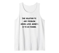 The Solution to Any Problem Work, Love, Money is to go fishi Tank Top