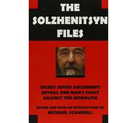 The Solzhenitsyn Files: Secret Soviet Documents Reveal One Man's Fight Against the Monolith