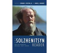 The Solzhenitsyn Reader: New and Essential Writings, 1947-2005