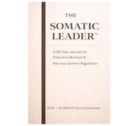 THE SOMATIC LEADER™: A 90-Day Journal for Executive Burnout & Nervous System Regulation