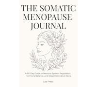 The Somatic Menopause Journal: A 90-Day Guide to Nervous System Regulation, Hormone Balance, and Deep Restorative Sleep