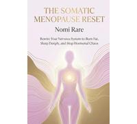 The Somatic Menopause Reset: Rewire Your Nervous System to Burn Fat, Sleep Deeply, and Stop Hormonal Chaos Without Dieting