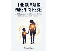 The Somatic Parent's Reset: A 28-Day Journey to Nervous System Balance and Family Harmony