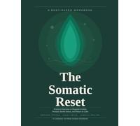 The Somatic Reset: A Body-Based Workbook for Nervous System Healing: Exercises to Regulate Anxiety, Release Stored Stress, and Return to Calm - Includes Vagus Nerve Activation, Grounding Techniques +