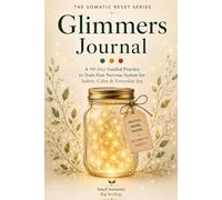 The Somatic Reset Glimmers Journal: A 90-Day Guided Practice to Train Your Nervous System for Safety, Calm & Everyday Joy - Using the Traffic Light Protocol (SOMATIC RESET SERIES)