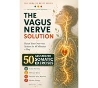 The Somatic Reset: The Vagus Nerve Solution: Reset Your Nervous System in 10 Minutes a Day - 50 Illustrated Somatic Exercises to Calm Anxiety, Release ... from Burnout (The Somatic Reset Series)